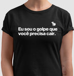 CAMISETA CARNAVAL EU SOU O GOLPE QUE VOCÊ PRECISA CAIR