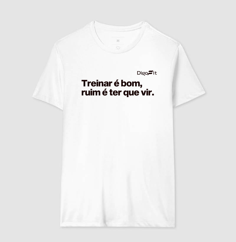 CAMISETA ACADEMIA TREINAR É BOM RUIM É TER QUE VIR