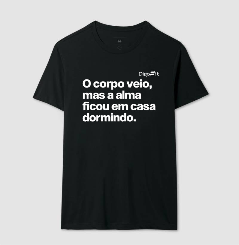 CAMISETA ACADEMIA O CORPO VEIO MAS A ALMA FICOU EM CASA