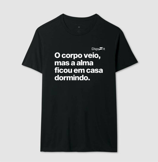 CAMISETA ACADEMIA O CORPO VEIO MAS A ALMA FICOU EM CASA