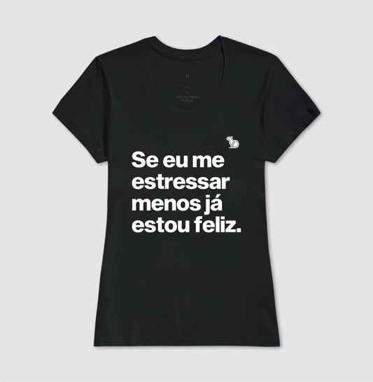CAMISETA ANO NOVO SE ME ESTRESSAR MENOS ESTOU FELIZ