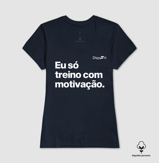 CAMISETA ALGODÃO PERUANO ACADEMIA EU SÓ TREINO COM MOTIVAÇÃO