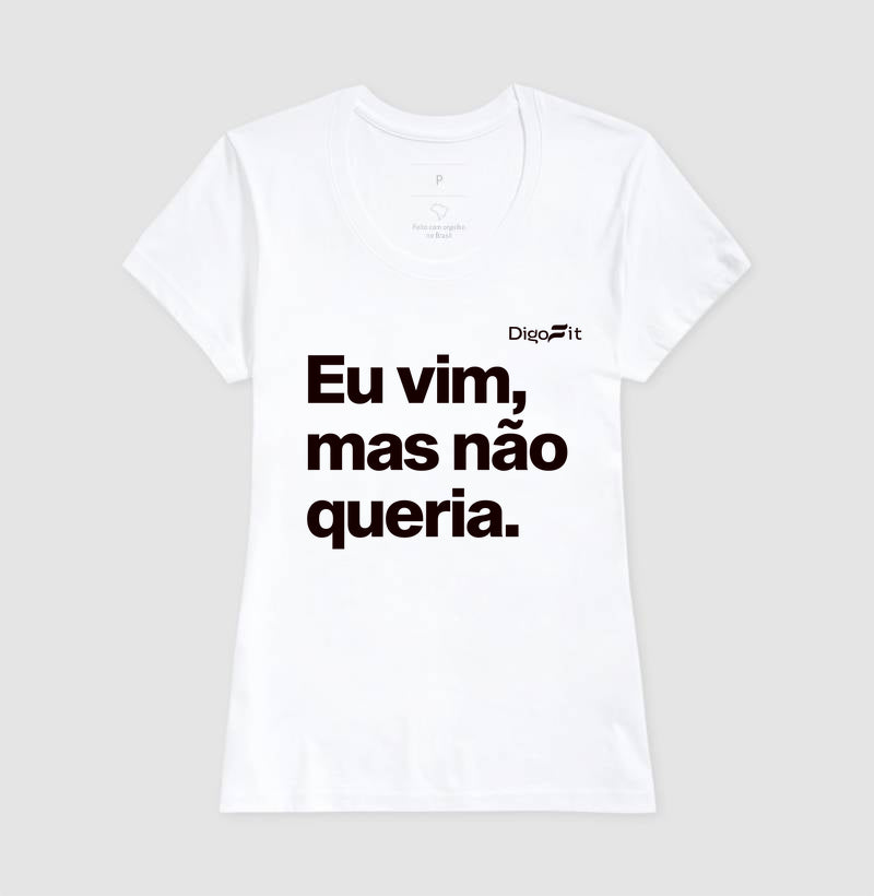 CAMISETA ACADEMIA EU VIM MAS NÃO QUERIA
