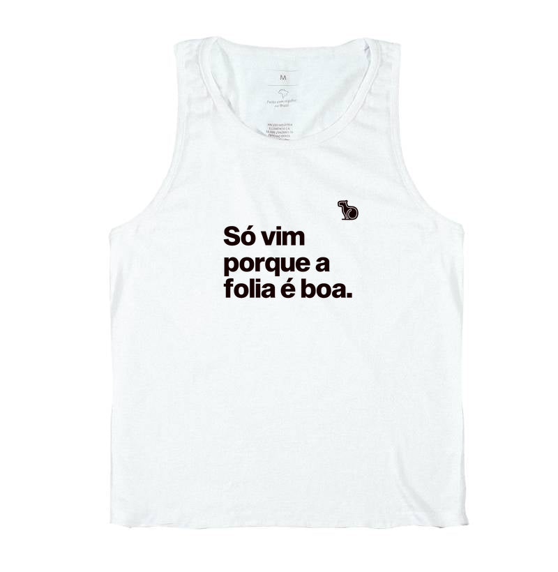 CAMISETA REGATA CARNAVAL SÓ VIM PORQUE A FOLIA É BOA