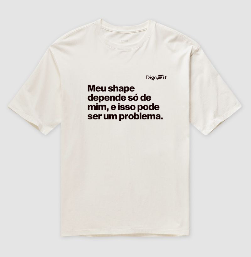 OVERSIZED ACADEMIA MEU SHAPE SÓ DEPENDE DE MIM