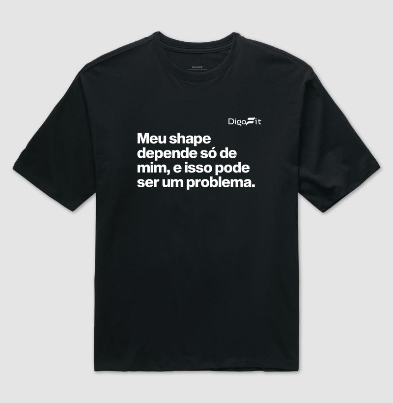 OVERSIZED ACADEMIA MEU SHAPE SÓ DEPENDE DE MIM