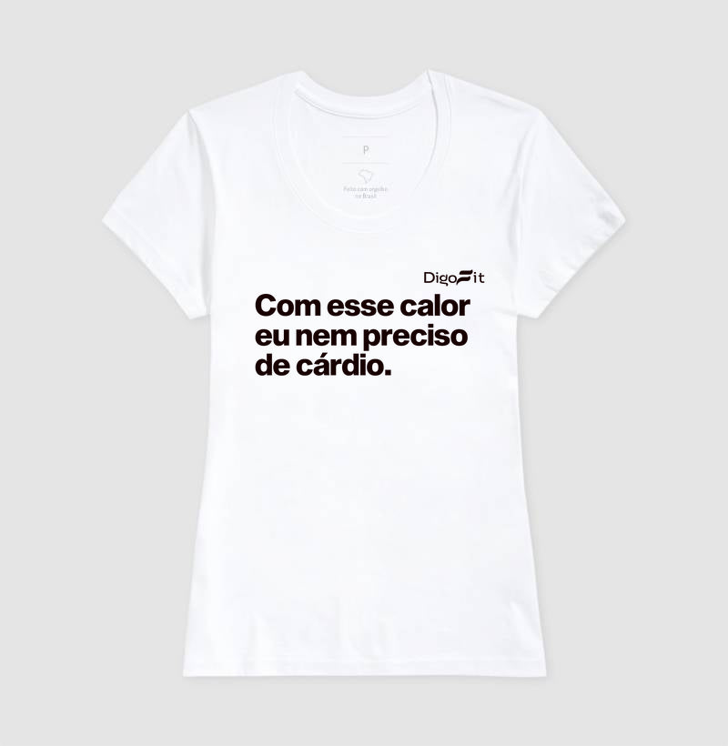 CAMISETA ACADEMIA COM ESSE CALOR NEM PRECISO DE CÁRDIO