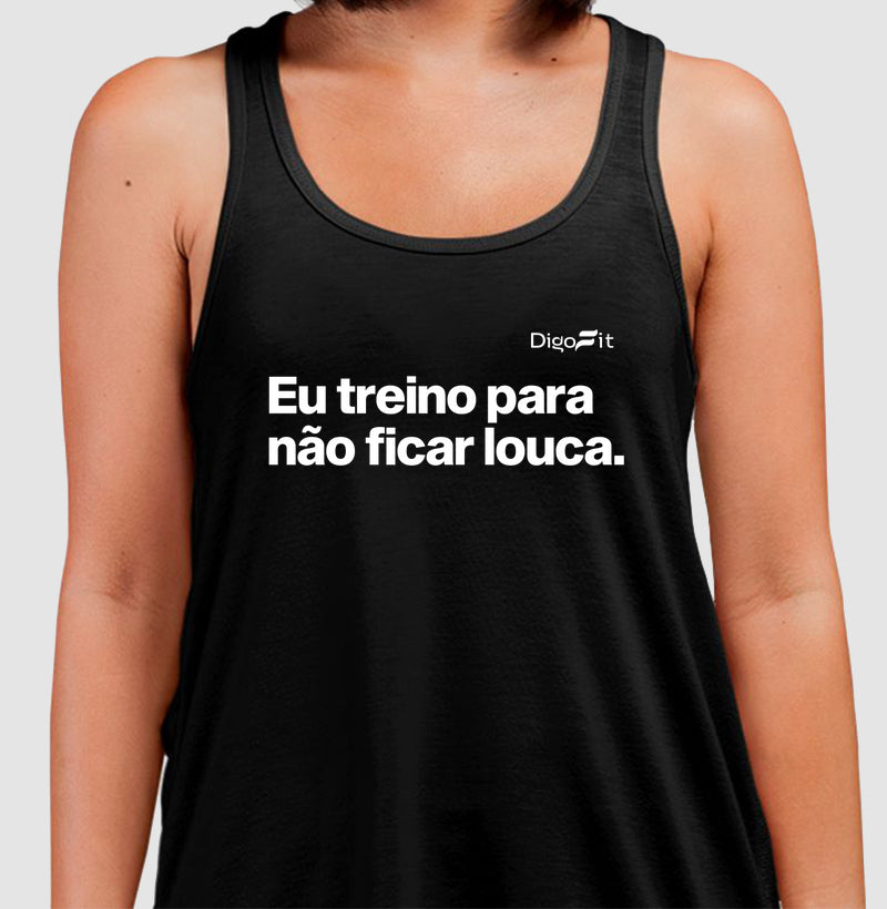 EU TREINO PARA NÃO FICAR LOUCA