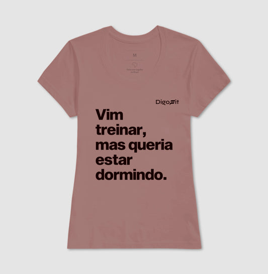 CAMISETA ACADEMIA VIM TREINAR MAS QUERIA ESTAR DORMINDO