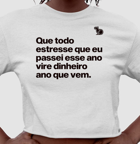 CAMISETA / CROPPED ANO NOVO QUE TODO ESTRESSE VIRE DINHEIRO