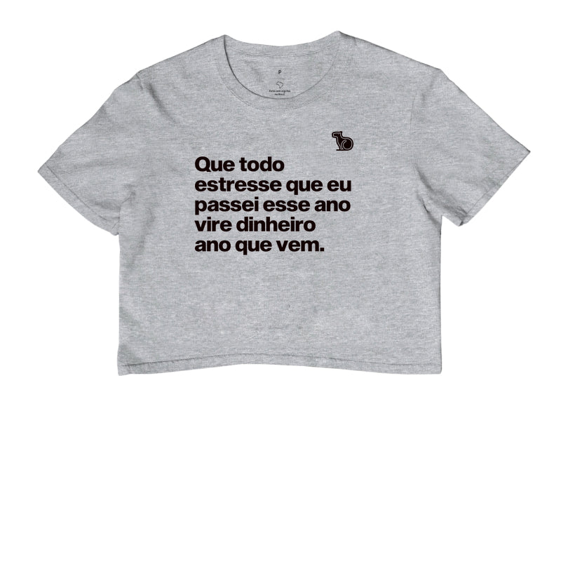CROPPED ANO NOVO QUE TODO ESTRESSE VIRE DINHEIRO