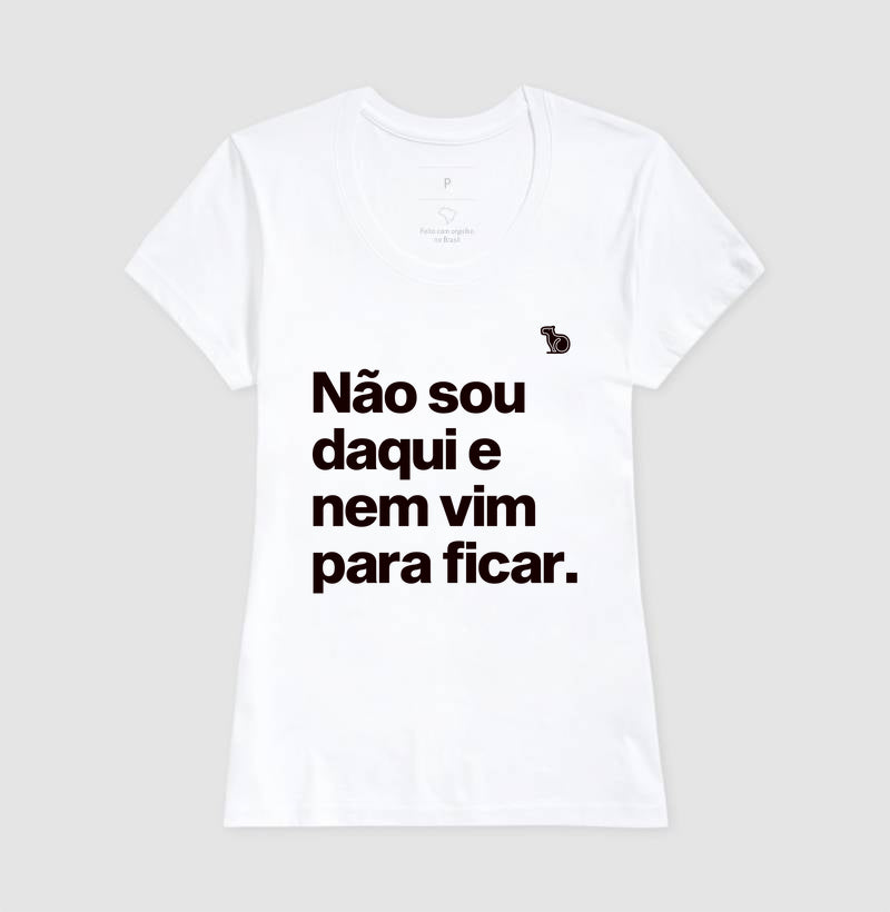 CAMISETA CARNAVAL NÃO SOU DAQUI E NÃO VIM PARA FICAR