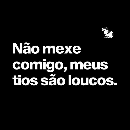 BODY INFANTIL NÃO MEXE COMIGO MEUS TIOS SÃO LOUCOS