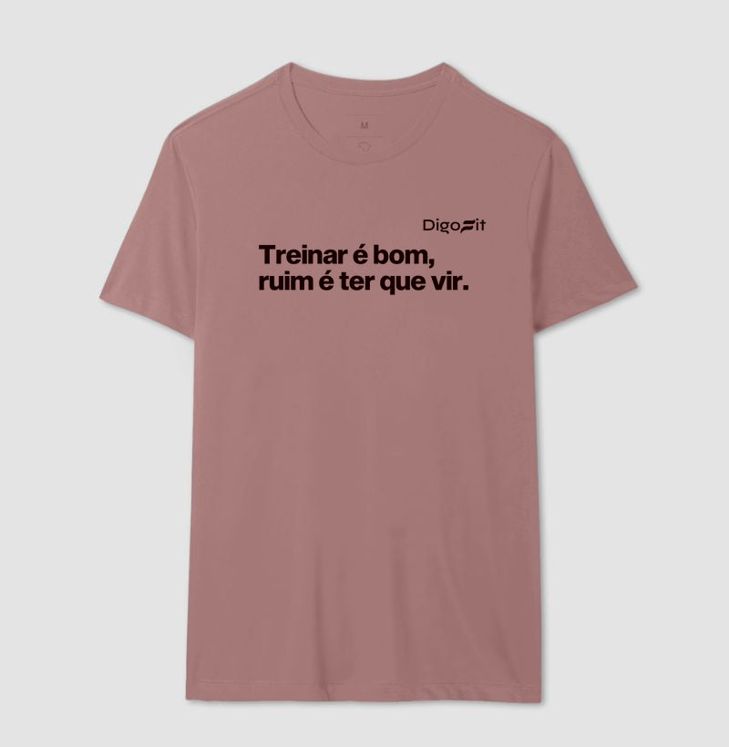 CAMISETA ACADEMIA TREINAR É BOM RUIM É TER QUE VIR