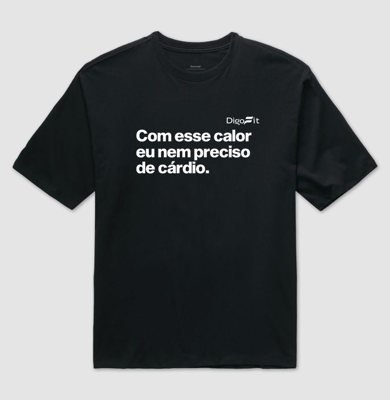 OVERSIZED ACADEMIA COM ESSE CALOR NEM PRECISO DE CÁRDIO