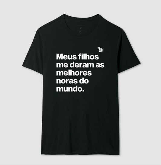 CAMISETA MEUS FILHOS ME DERAM AS MELHORES NORAS DO MUNDO