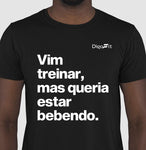 CAMISETA ACADEMIA VIM TREINAR MAS QUERIA ESTAR BEBENDO