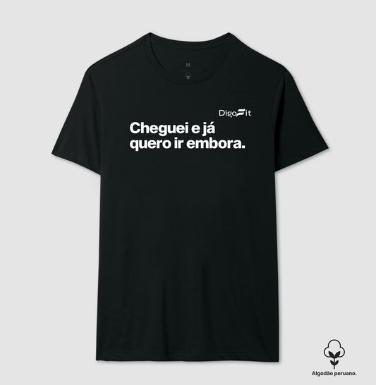 CAMISETA ALGODÃO PERUANO ACADEMIA CHEGUEI E JÁ QUERO IR EMBORA