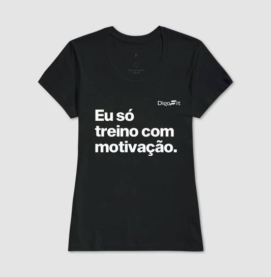 CAMISETA ACADEMIA EU SÓ TREINO COM MOTIVAÇÃO