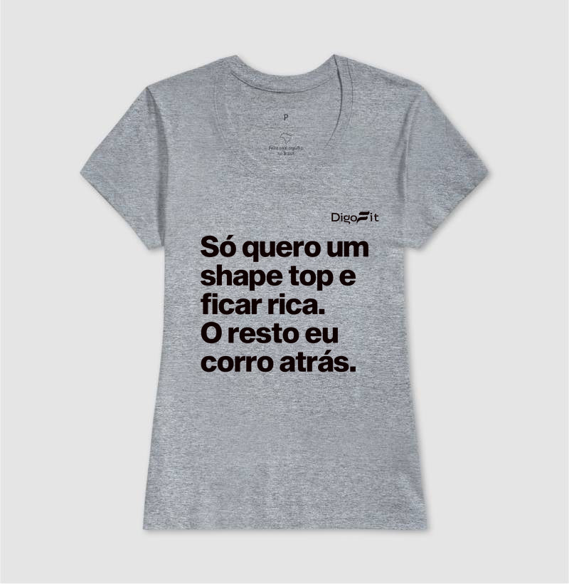 CAMISETA ACADEMIA EU SÓ QUERO UM SHAPE TOP E FICAR RICA