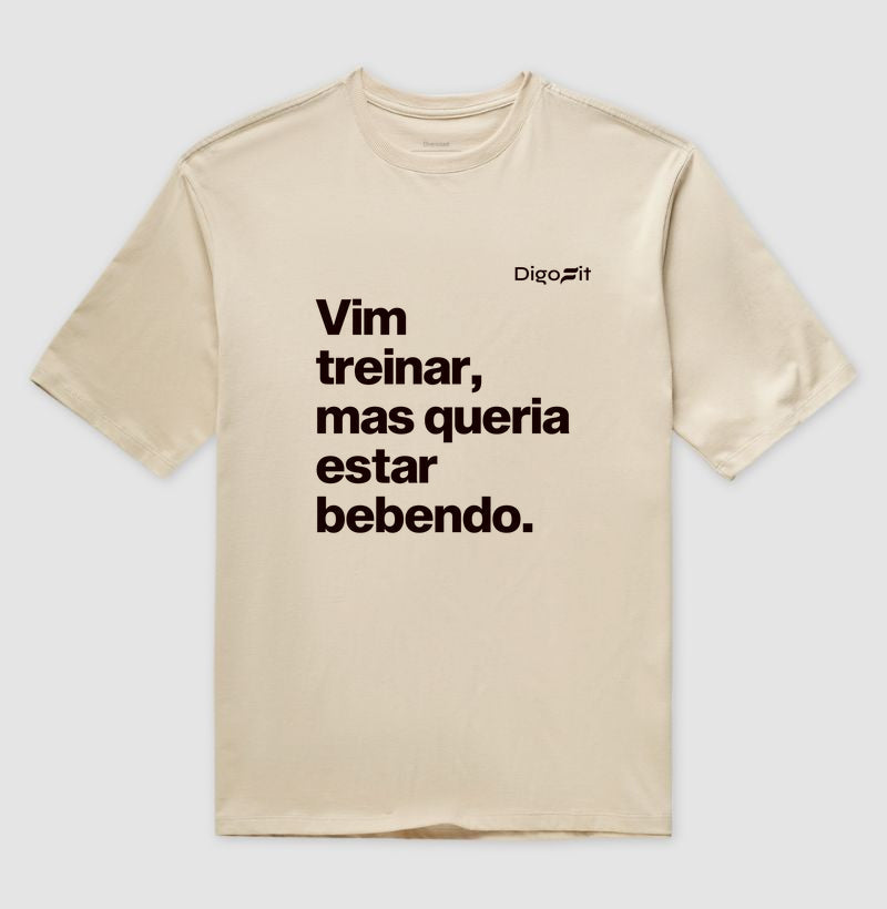 VIM TREINAR MAS QUERIA ESTAR BEBENDO