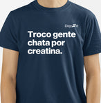 CAMISETA ACADEMIA TROCO GENTE CHATA POR CREATINA