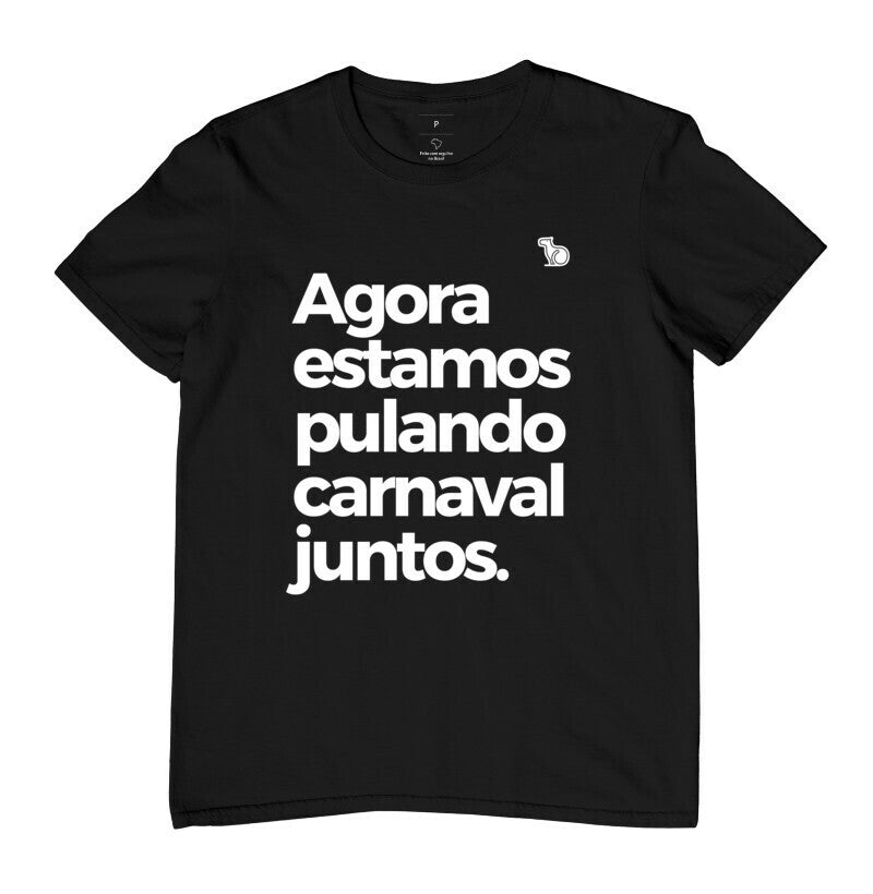 CAMISETA AGORA ESTAMOS PULANDO CARNAVAL JUNTOS