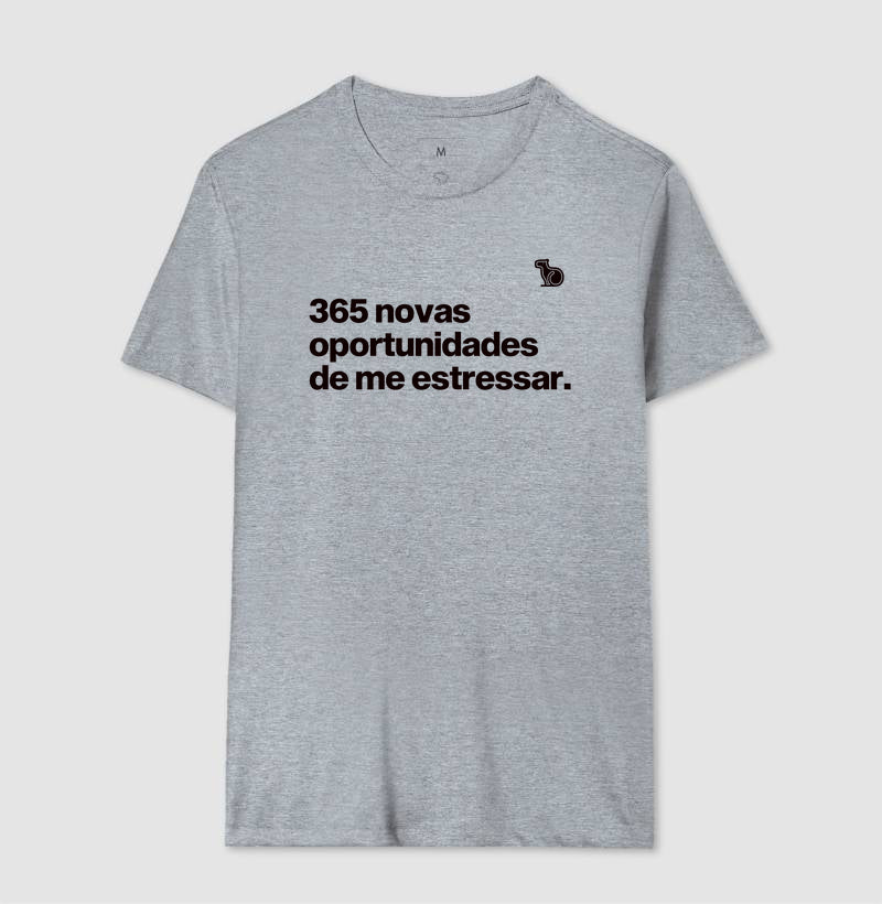 CAMISETA ANO NOVO 365 OPORTUNIDADES DE ME ESTRESSAR