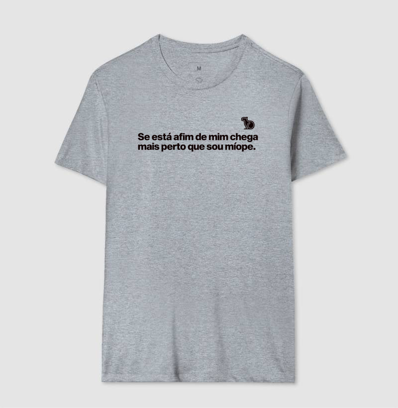 CAMISETA CHEGA MAIS PERTO SOU MÍOPE