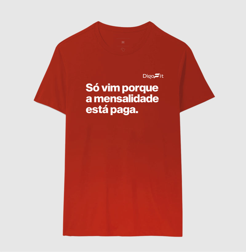CAMISETA ACADEMIA SÓ VIM PORQUE A MENSALIDADE ESTÁ PAGA