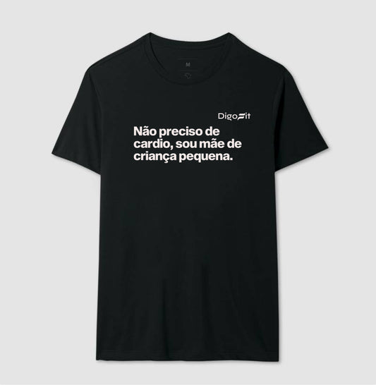 CAMISETA ACADEMIA NÃO PRECISO DE CARDIO SOU MÃE