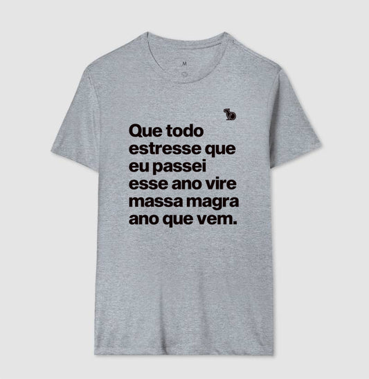 CAMISETA ANO NOVO QUE TODO ESTRESSE VIRE MASSA MAGRA