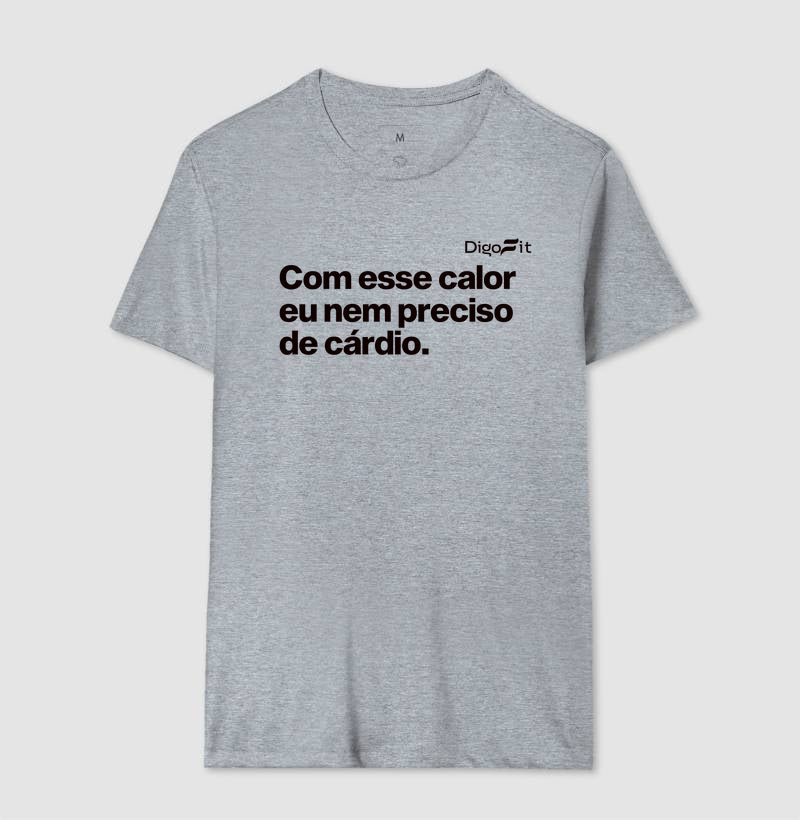 CAMISETA ACADEMIA COM ESSE CALOR NEM PRECISO DE CÁRDIO