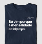 CAMISETA ACADEMIA SÓ VIM PORQUE A MENSALIDADE ESTÁ PAGA