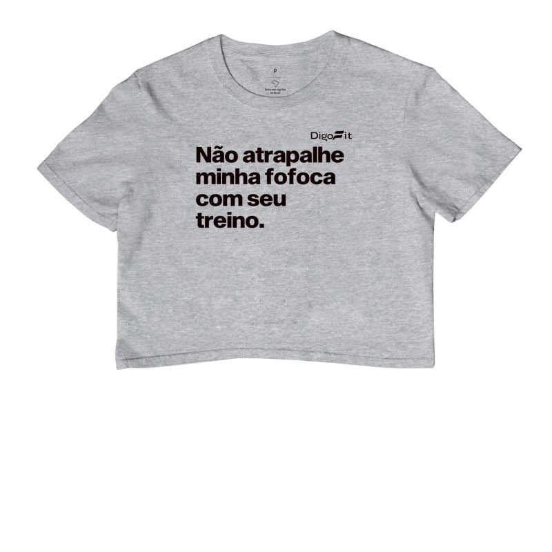 CROPPED ACADEMIA NÃO ATRAPALHE MINHA FOFOCA COM SEU TREINO