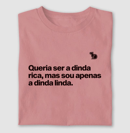 CAMISETA QUERIA SER A DINDA RICA