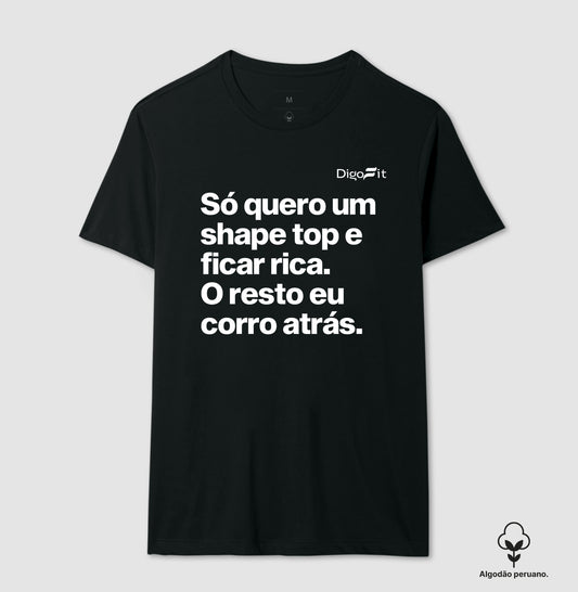 CAMISETA ALGODÃO PERUANO ACADEMIA EU SÓ QUERO UM SHAPE TOP E FICAR RICA