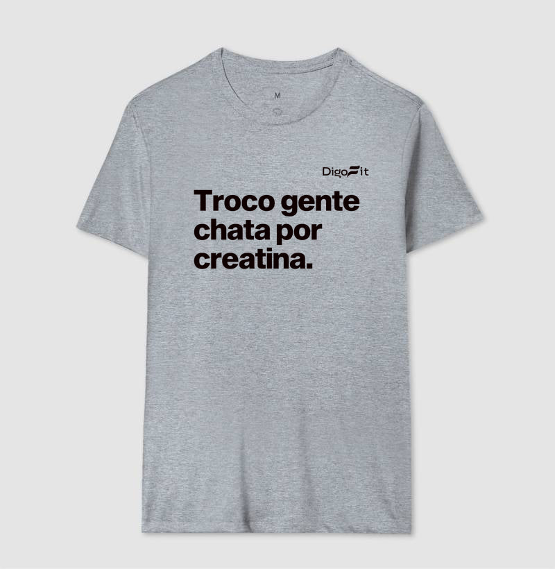 CAMISETA ACADEMIA TROCO GENTE CHATA POR CREATINA