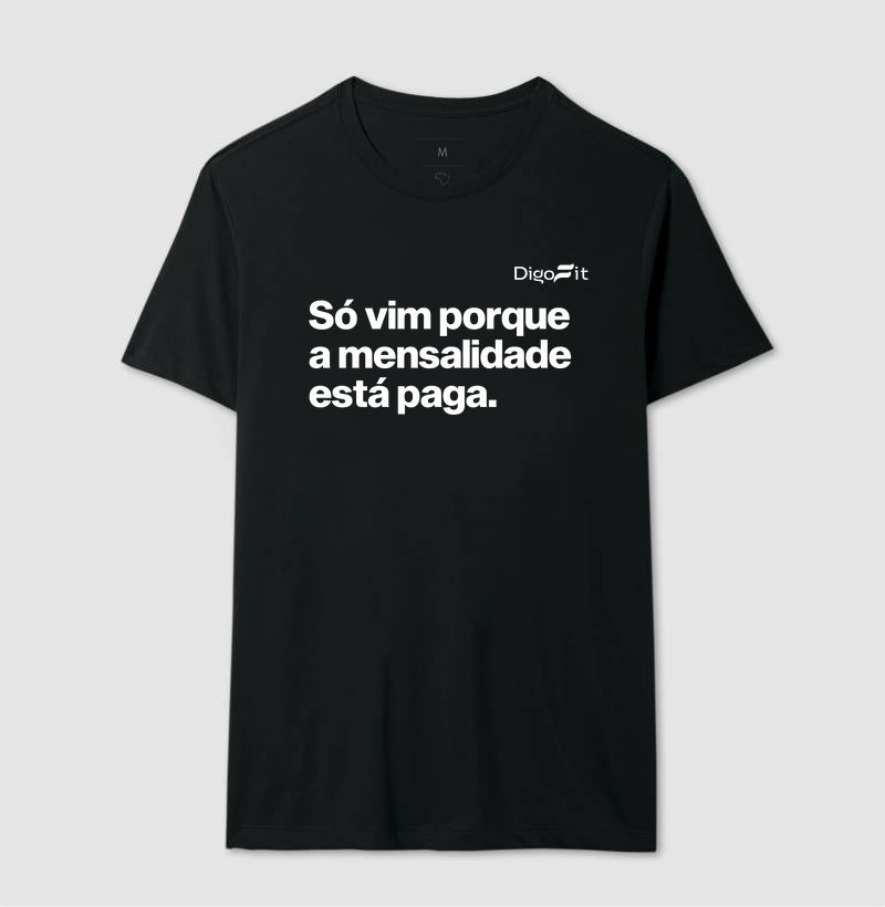 CAMISETA ACADEMIA SÓ VIM PORQUE A MENSALIDADE ESTÁ PAGA