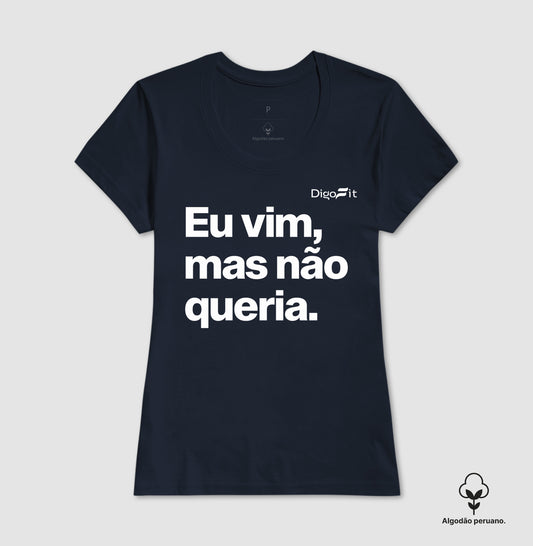 CAMISETA ALGODÃO PERUANO ACADEMIA EU VIM MAS NÃO QUERIA
