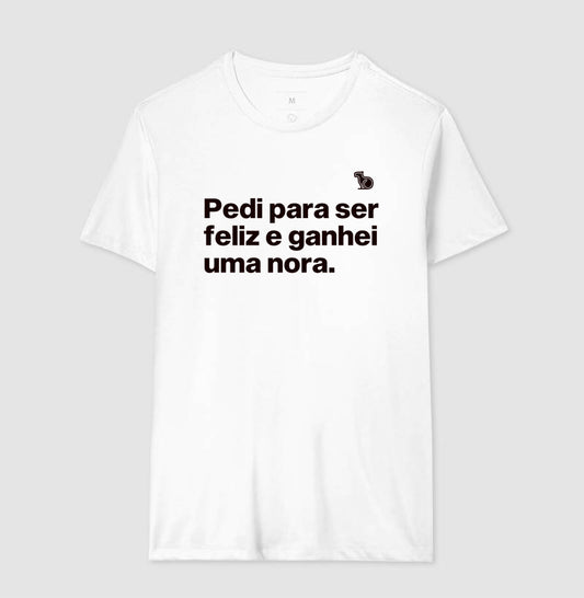 CAMISETA PEDI PARA SER FELIZ E GANHEI UMA NORA