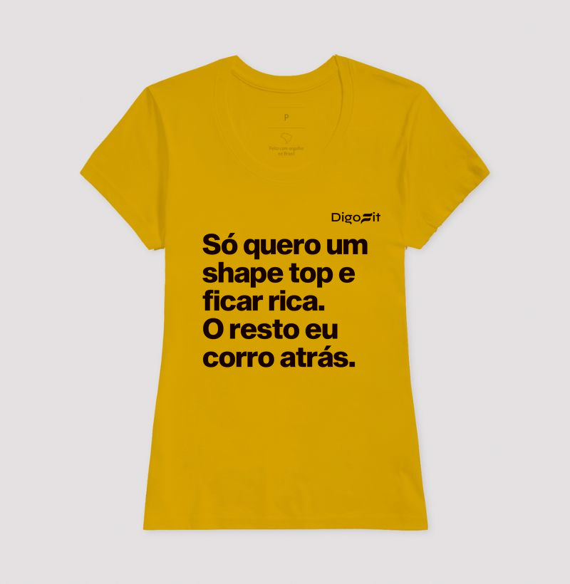 CAMISETA ACADEMIA EU SÓ QUERO UM SHAPE TOP E FICAR RICA