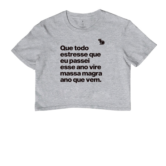 CROPPED ANO NOVO QUE TODO ESTRESSE VIRE MASSA MAGRA