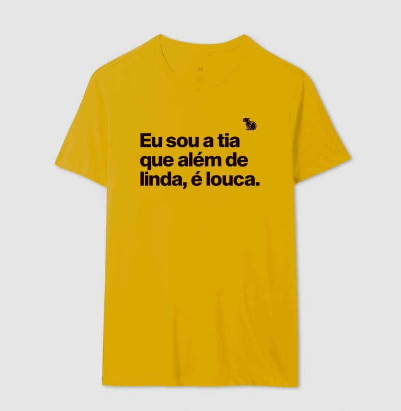CAMISETA EU SOU A TIA QUE ALÉM DE LINDA É LOUCA