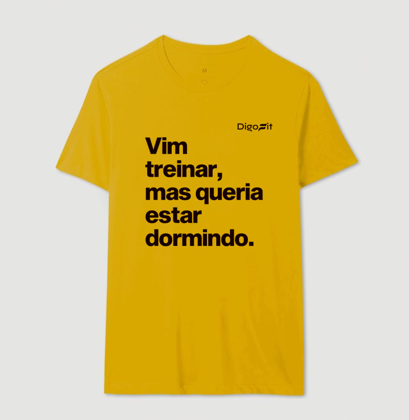CAMISETA ACADEMIA VIM TREINAR MAS QUERIA ESTAR DORMINDO