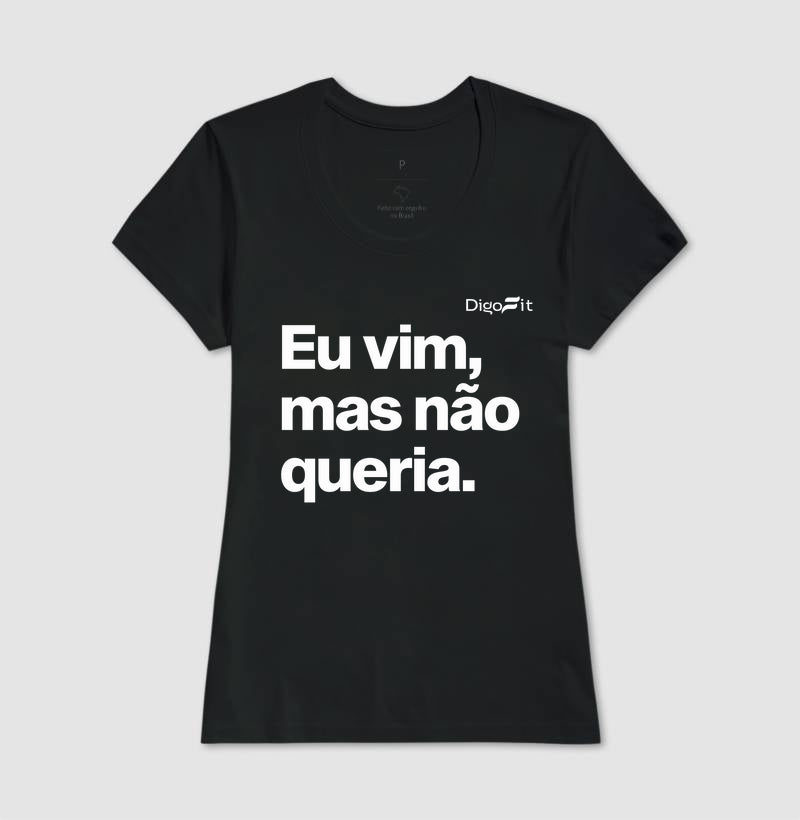 CAMISETA ACADEMIA EU VIM MAS NÃO QUERIA
