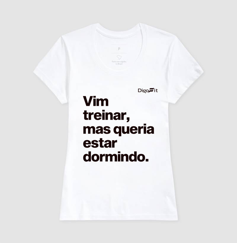 CAMISETA ACADEMIA VIM TREINAR MAS QUERIA ESTAR DORMINDO