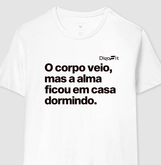 O CORPO VEIO MAS A ALMA FICOU EM CASA