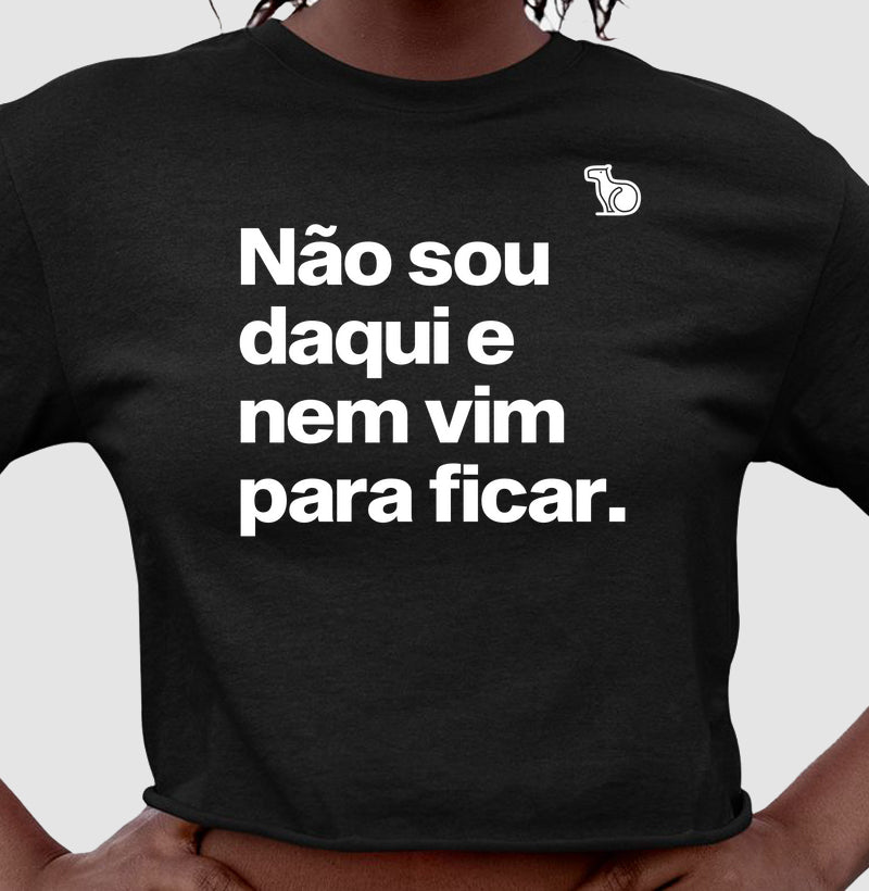 CAMISETA / REGATA / CROPPED NÃO SOU DAQUI E NÃO VIM PARA FICAR