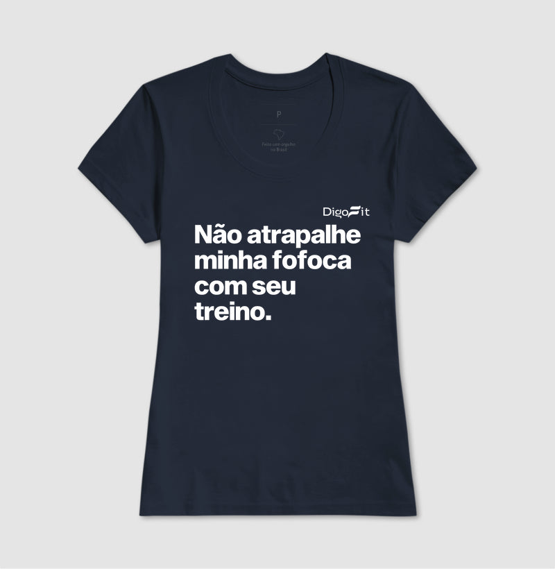 CAMISETA ACADEMIA NÃO ATRAPALHE MINHA FOFOCA COM SEU TREINO